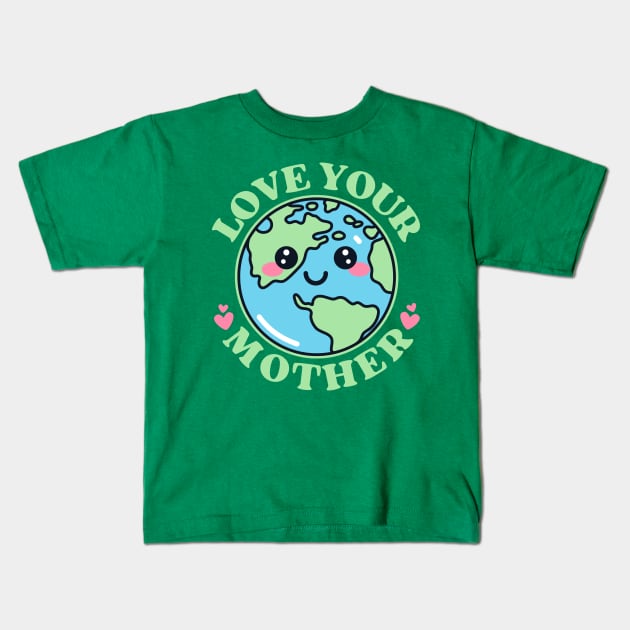 Love Your Mother Earth Kids T-Shirt by Illustradise